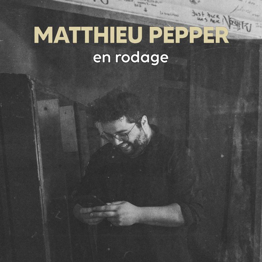 Matthieu Pepper –  En rodage